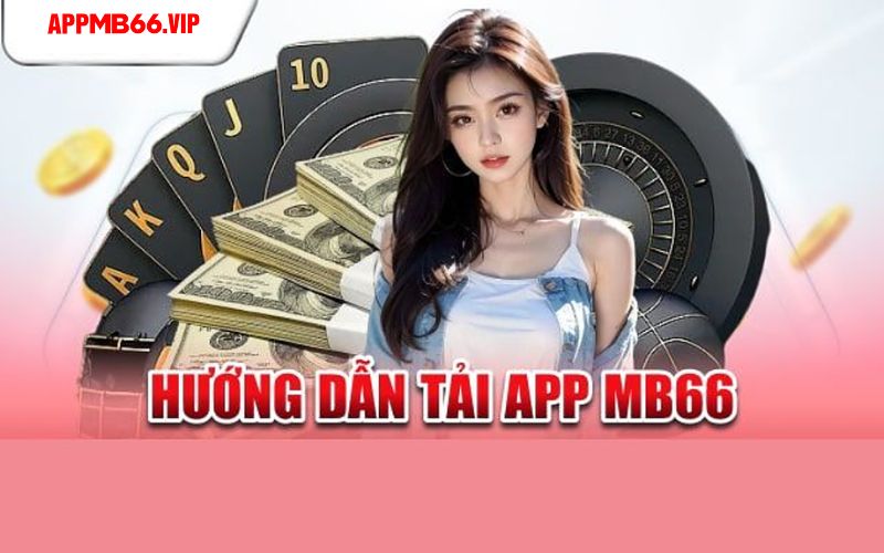 Các bước tải app mb66 từ A-Z