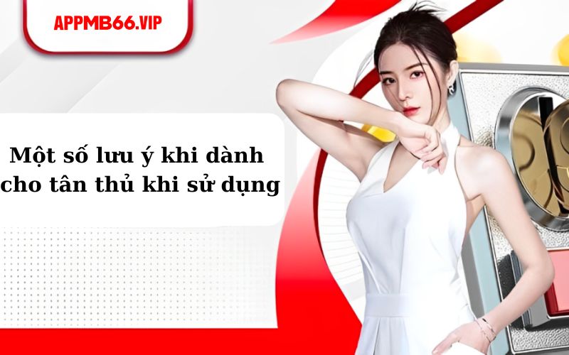 Một số lưu ý khi dành cho tân thủ khi sử dụng